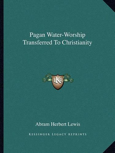 Cover image for Pagan Water-Worship Transferred to Christianity