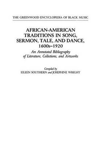 Cover image for African-American Traditions in Song, Sermon, Tale, and Dance, 1600s-1920: An Annotated Bibliography of Literature, Collections, and Artworks