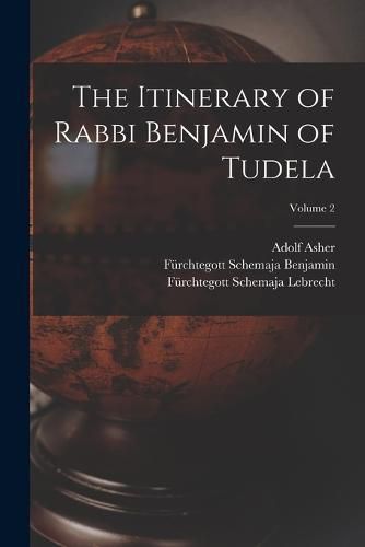 The Itinerary of Rabbi Benjamin of Tudela; Volume 2