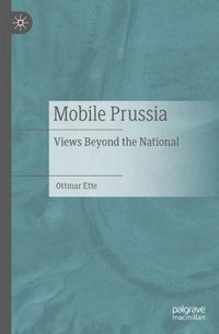 Cover image for Mobile Prussia: Views Beyond the National