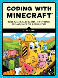 Cover image for Coding With Minecraft: Build Taller, Farm Faster, Mine Deeper, and Automate the Boring Stuff