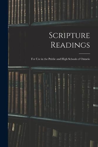 Cover image for Scripture Readings: for Use in the Public and High Schools of Ontario