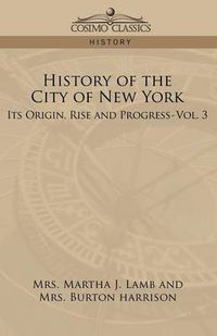 Cover image for History of the City of New York: Its Origin, Rise, and Progress-Vol. 3