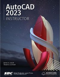 Cover image for AutoCAD 2023 Instructor: A Student Guide for In-Depth Coverage of AutoCAD's Commands and Features