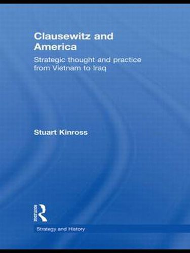 Cover image for Clausewitz and America: Strategic Thought and Practice from Vietnam to Iraq