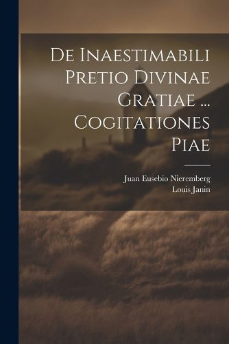 De Inaestimabili Pretio Divinae Gratiae ... Cogitationes Piae