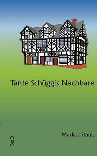 Cover image for Tante Schuggis Nachbare: Churzwyligi Erzahlige