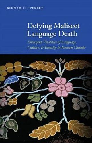 Cover image for Defying Maliseet Language Death: Emergent Vitalities of Language, Culture, and Identity in Eastern Canada