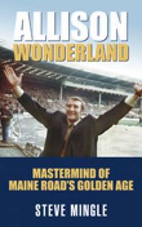 Cover image for Allison Wonderland: Mastermind of Maine Road's Golden Age