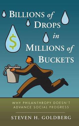 Billions of Drops in Millions of Buckets: Why Philanthropy Doesn't Advance Social Progress