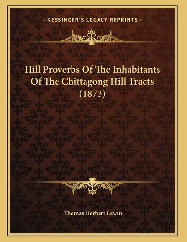 Cover image for Hill Proverbs of the Inhabitants of the Chittagong Hill Tracts (1873)
