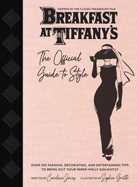 Cover image for Breakfast at Tiffany's: Holly Golightly's Guide to Style and Entertaining