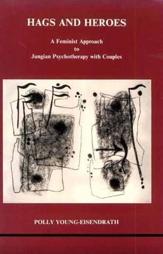 Hags and Heroes: Feminist Approach to Jungian Psychotherapy with Couples