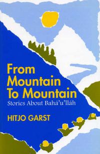 Cover image for From Mountain to Mountain: Stories About Baha'u'llah