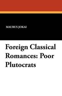 Cover image for Foreign Classical Romances: Poor Plutocrats