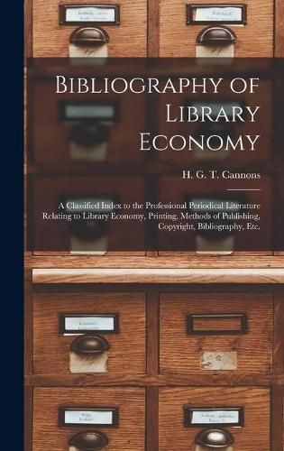 Bibliography of Library Economy: a Classified Index to the Professional Periodical Literature Relating to Library Economy, Printing, Methods of Publishing, Copyright, Bibliography, Etc.