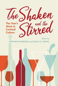 Cover image for The Shaken and the Stirred: The Year's Work in Cocktail Culture