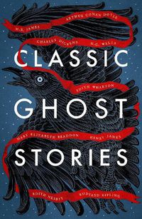 Cover image for Classic Ghost Stories: Spooky Tales from Charles Dickens, H.G. Wells, M.R. James and many more
