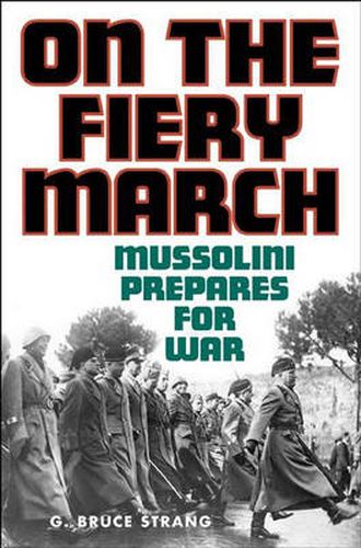 Cover image for On the Fiery March: Mussolini Prepares for War