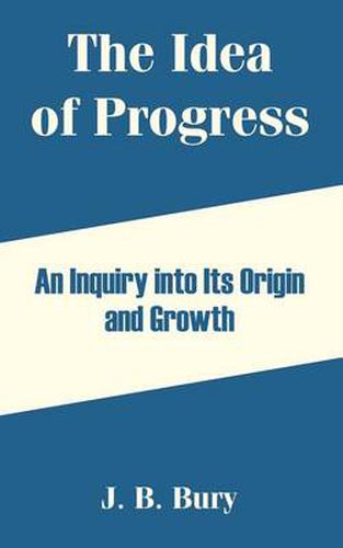 Cover image for The Idea of Progress: An Inquiry into Its Origin and Growth