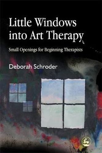 Cover image for Little Windows into Art Therapy: Small Openings for Beginning Therapists