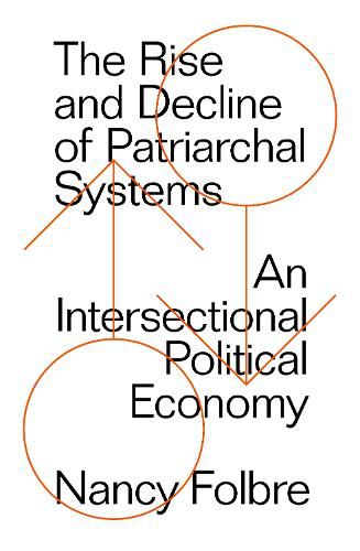 Cover image for The Rise and Decline of Patriarchal Systems: An Intersectional Political Economy