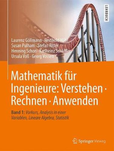 Mathematik fur Ingenieure: Verstehen - Rechnen - Anwenden: Band 1: Vorkurs, Analysis in einer Variablen, Lineare Algebra, Statistik