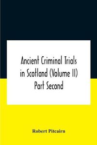 Cover image for Ancient Criminal Trials In Scotland (Volume Ii) Part Second