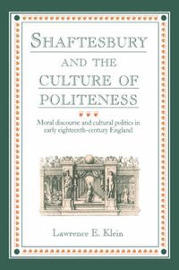 Cover image for Shaftesbury and the Culture of Politeness: Moral Discourse and Cultural Politics in Early Eighteenth-Century England