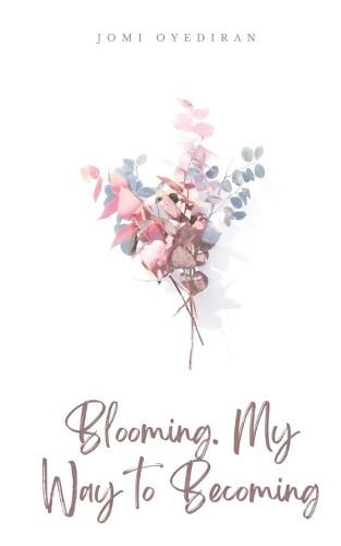 Cover image for Blooming. My Way to Becoming