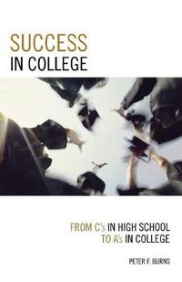 Cover image for Success in College: From C's in High School to A's in College