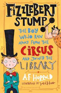 Cover image for Fizzlebert Stump: The Boy Who Ran Away From the Circus (and joined the library)