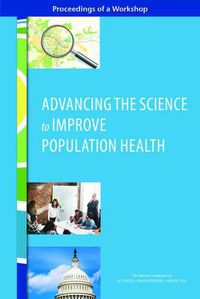 Cover image for Advancing the Science to Improve Population Health: Proceedings of a Workshop