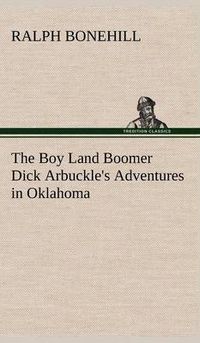 Cover image for The Boy Land Boomer Dick Arbuckle's Adventures in Oklahoma