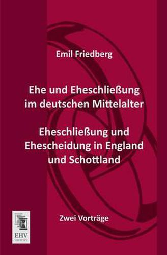 Cover image for Ehe Und Eheschliessung Im Deutschen Mittelalter - Eheschliessung Und Ehescheidung in England Und Schottland