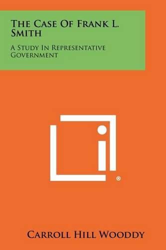 The Case of Frank L. Smith: A Study in Representative Government