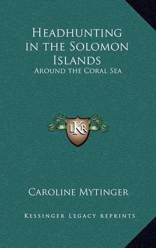 Cover image for Headhunting in the Solomon Islands: Around the Coral Sea