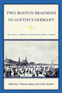 Cover image for Two Boston Brahmins in Goethe's Germany: The Travel Journals of Anna and George Ticknor