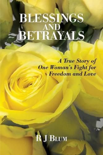 Cover image for Blessings and Betrayals: A True Story of One Woman's Fight for Freedom and Love