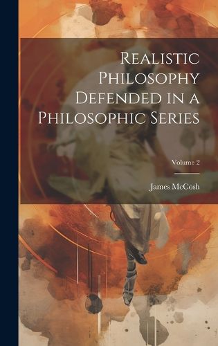 Cover image for Realistic Philosophy Defended in a Philosophic Series; Volume 2