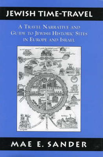 Cover image for Jewish Time-Travel: A Travel Narrative and Guide to Jewish Historic Sites in Europe and Israel