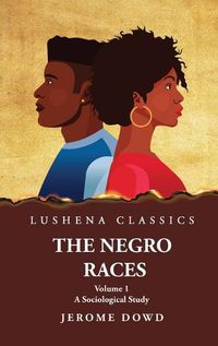 Cover image for The Negro Races A Sociological Study Volume 1 by Jerome Dowd