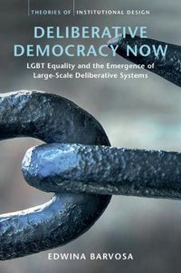 Cover image for Deliberative Democracy Now: LGBT Equality and the Emergence of Large-Scale Deliberative Systems