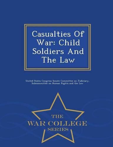 Cover image for Casualties of War: Child Soldiers and the Law - War College Series