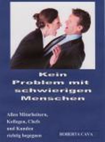 Cover image for Kein Problem Mit Schwierigen Menschen: Allen Mitarbeitern, Kollegen, Chefs Und Kundenrichtig Begegnen