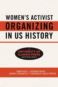 Cover image for Women's Activist Organizing in US History: A University of Illinois Press Anthology