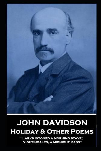 Cover image for John Davidson - Holiday & Other Poems: 'Larks intoned a morning stave; Nightingales, a midnight mass