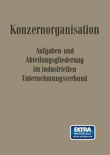 Konzern-Organisation: Aufgaben- Und Abteilungsgliederung Im Industriellen Unternehmungsverbund