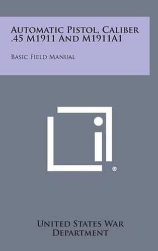 Automatic Pistol, Caliber .45 M1911 and M1911a1: Basic Field Manual