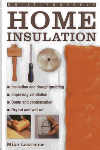 Cover image for Do-it-yourself Home Insulation: A Practical Guide to Insulating and Draughtproofing Your Home, as Well as Improving Ventilation